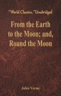 From the Earth to the Moon; and, Round the Moon (World Classics, Unabridged) di Jules Verne edito da Alpha Editions