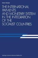 The International Payments and Monetary System in the Integration of the Socialist Countries di Imre Vincze edito da Springer Netherlands