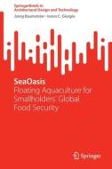 Seaoasis: Floating Aquaculture for Smallholders' Global Food Security di Joerg Baumeister, Ioana C. Giurgiu edito da SPRINGER NATURE