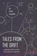 TALES FROM THE DRIFT di Reynolds Brian Reynolds edito da Independently Published