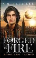Forged In Fire Book Two - Ayden di Bethell C M Bethell edito da Independently Published