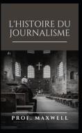 L'Histoire Du Journalisme di Maxwell edito da UNICORN PUB GROUP