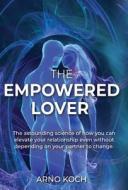 The Empowered Lover di Arno Koch edito da Imagine Evolution LLC