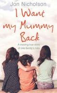 I Want My Mummy Back di Jon Nicholson edito da Ebury Publishing