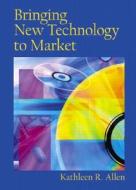 Bringing New Technology To Market di Kathleen Allen, Gerald Audesirk, Bruce Byers edito da Pearson Education (us)