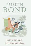 Love Among The Bookshelves di Ruskin Bond, An Na edito da Penguin Random House India Pvt.ltd.