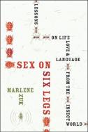 Sex On Six Legs di Marlene Zuk edito da Houghton Mifflin Harcourt Publishing Company