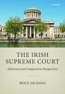 The Irish Supreme Court di Brice Dickson edito da OUP Oxford