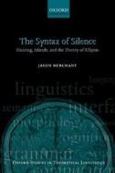 The Syntax of Silence: Sluicing, Islands, and the Theory of Ellipsis di Jason Merchant edito da OXFORD UNIV PR