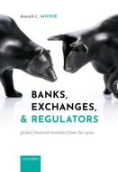 Banks, Exchanges, And Regulators di Ranald C. Michie edito da Oxford University Press