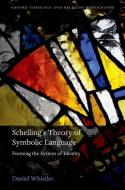 Schelling's Theory of Symbolic Language: Forming the System of Identity di Daniel Whistler edito da OXFORD UNIV PR