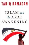 Islam and the Arab Awakening di Tariq Ramadan edito da OXFORD UNIV PR