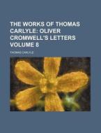 The Works Of Thomas Carlyle (v. 8) di Thomas Carlyle edito da General Books Llc