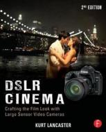 Dslr Cinema di Kurt Lancaster edito da Taylor & Francis Ltd