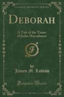 Deborah di James M Ludlow edito da Forgotten Books