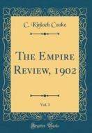 The Empire Review, 1902, Vol. 3 (Classic Reprint) di C. Kinloch Cooke edito da Forgotten Books
