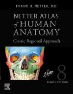 Netter Atlas Of Human Anatomy: Classic Regional Approach (hardcover) di Frank H. Netter edito da Elsevier - Health Sciences Division