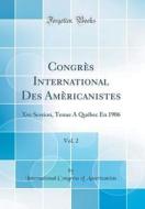 Congres International Des Americanistes, Vol. 2: Xve Session, Tenue a Quebec En 1906 (Classic Reprint) di International Congress of Americanists edito da Forgotten Books