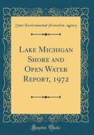 Lake Michigan Shore and Open Water Report, 1972 (Classic Reprint) di State Environmental Protection Agency edito da Forgotten Books