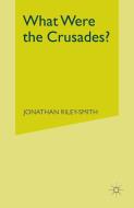What Were the Crusades? di Professor Jonathan Riley-Smith edito da Palgrave Macmillan
