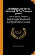 A Brief Narrative Of The Shipwreck Of The Transport "premier" di George R. Dartnell edito da Franklin Classics