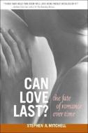 Can Love Last?: The Fate of Romance Over Time di Stephen A. Mitchell edito da W W NORTON & CO