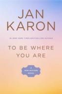 To Be Where You Are di Jan Karon edito da Penguin Putnam Inc