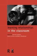 Learning Relationships in the Classroom di Dorothy Faulkner edito da Routledge