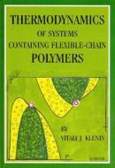 Thermodynamics Of Systems Containing Flexible-chain Polymers di V.J. Klenin edito da Elsevier Science & Technology
