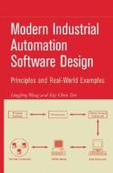 Modern Industrial Automation Software Design: Principles and Real-World Applications di Lingfeng Wang, Kay Chen Tan edito da WILEY