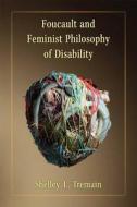 Foucault and Feminist Philosophy of Disability di Shelley Lynn Tremain edito da UNIV OF MICHIGAN PR
