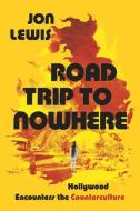 Road Trip To Nowhere di Jon Lewis edito da University Of California Press