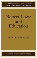 Robert Lowe and Education di D. W. Sylvester, Sylvester, David William Sylvester edito da Cambridge University Press