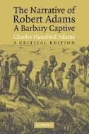 The Narrative of Robert Adams, A Barbary Captive di Robert Adams edito da Cambridge University Press