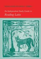 An Independent Study Guide To Reading Latin di Peter V. Jones, Keith C. Sidwell edito da Cambridge University Press