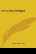 Scott And Sebright di HENRY HALL DIXON edito da Kessinger Publishing