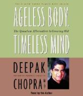 Ageless Body, Timeless Mind: The Quantum Alternative to Growing Old di Chopra, Deepak Chopra edito da Random House Audio Publishing Group