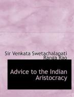 Advice To The Indian Aristocracy di Sir Venkata Swetachalapati Ranga Rao edito da Bibliolife