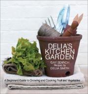 Delia\'s Kitchen Garden di Delia Smith, Gay Search edito da Ebury Publishing