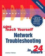 Sams Teach Yourself Network Troubleshooting in 24 Hours di Jonathan Feldman edito da SAMS