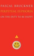 Perpetual Euphoria di Pascal Bruckner edito da Princeton University Press
