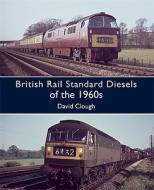 British Rail Standard Diesels of the 1960s di David N. Clough edito da Ian Allan Publishing