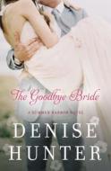 The Goodbye Bride di Denise Hunter edito da THOMAS NELSON PUB