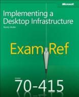 Exam Ref 70-415: Implementing a Desktop Infrastructure di Patrick Regan, Adam Gilstrap edito da Microsoft Press
