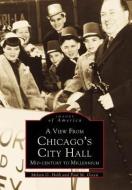 A View from Chicago's City Hall: Mid-Century to Millennium di Melvin G. Holli, Paul M. Green edito da ARCADIA PUB (SC)