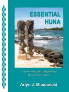 Essential Huna di Arlyn J. Macdonald edito da Infinity Publishing.com