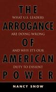 Arrogance of American Power di Nancy Snow edito da Rowman & Littlefield Publishers