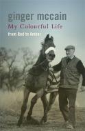 My Colourful Life: From Red to Amber di Ginger McCain, Malcolm Folley edito da Headline Publishing Group