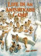 Life in an Anishinabe Camp di Niki Walker, Bobbie Kalman edito da Crabree Pub. Co.