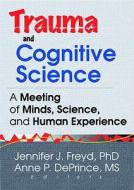 Trauma And Cognitive Science di Jennifer J. Freyd, Anne P. Deprince edito da Taylor & Francis Inc